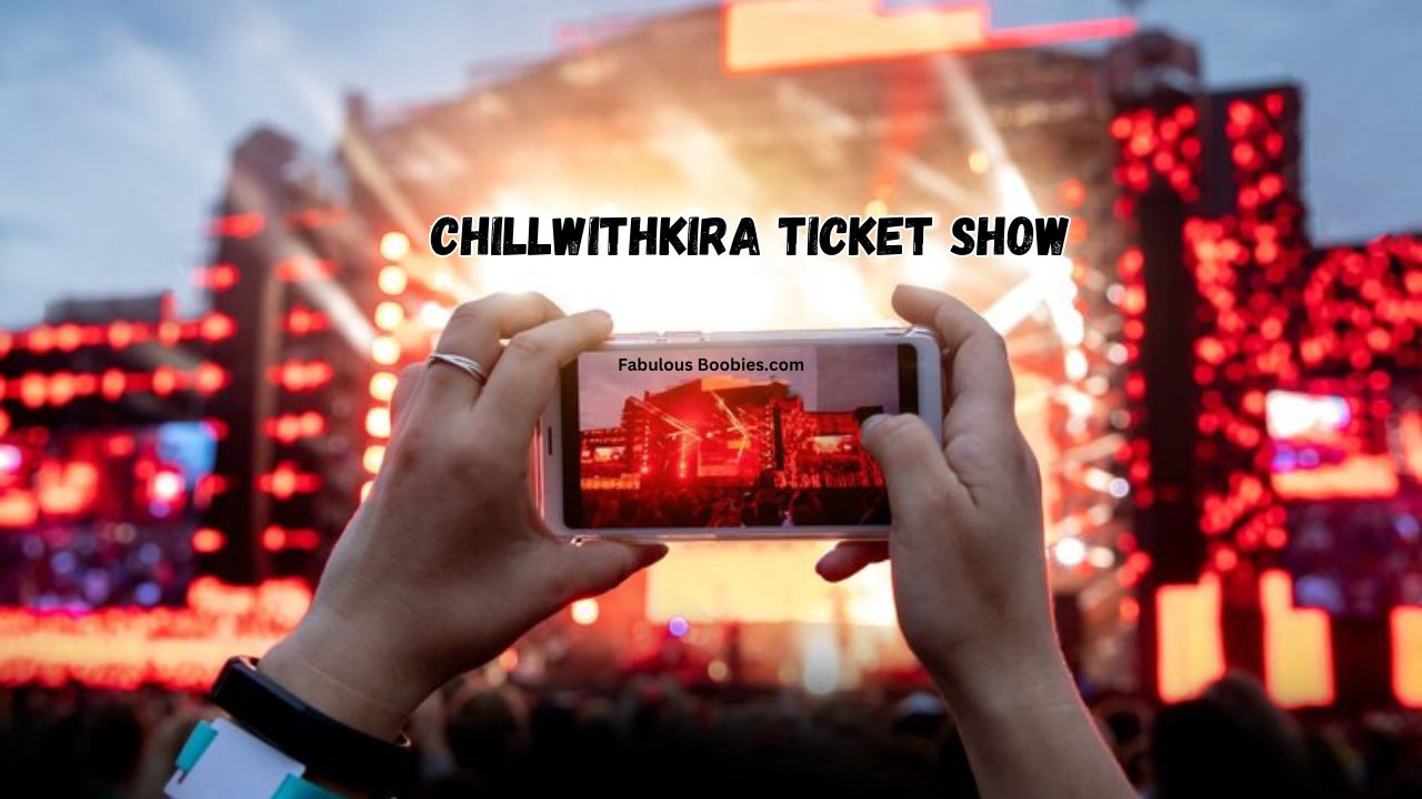 How to Get the Most Out of the chillwithkira ticket show